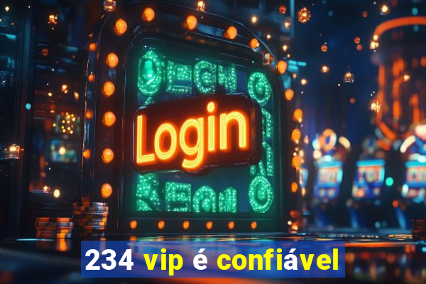 234 vip é confiável